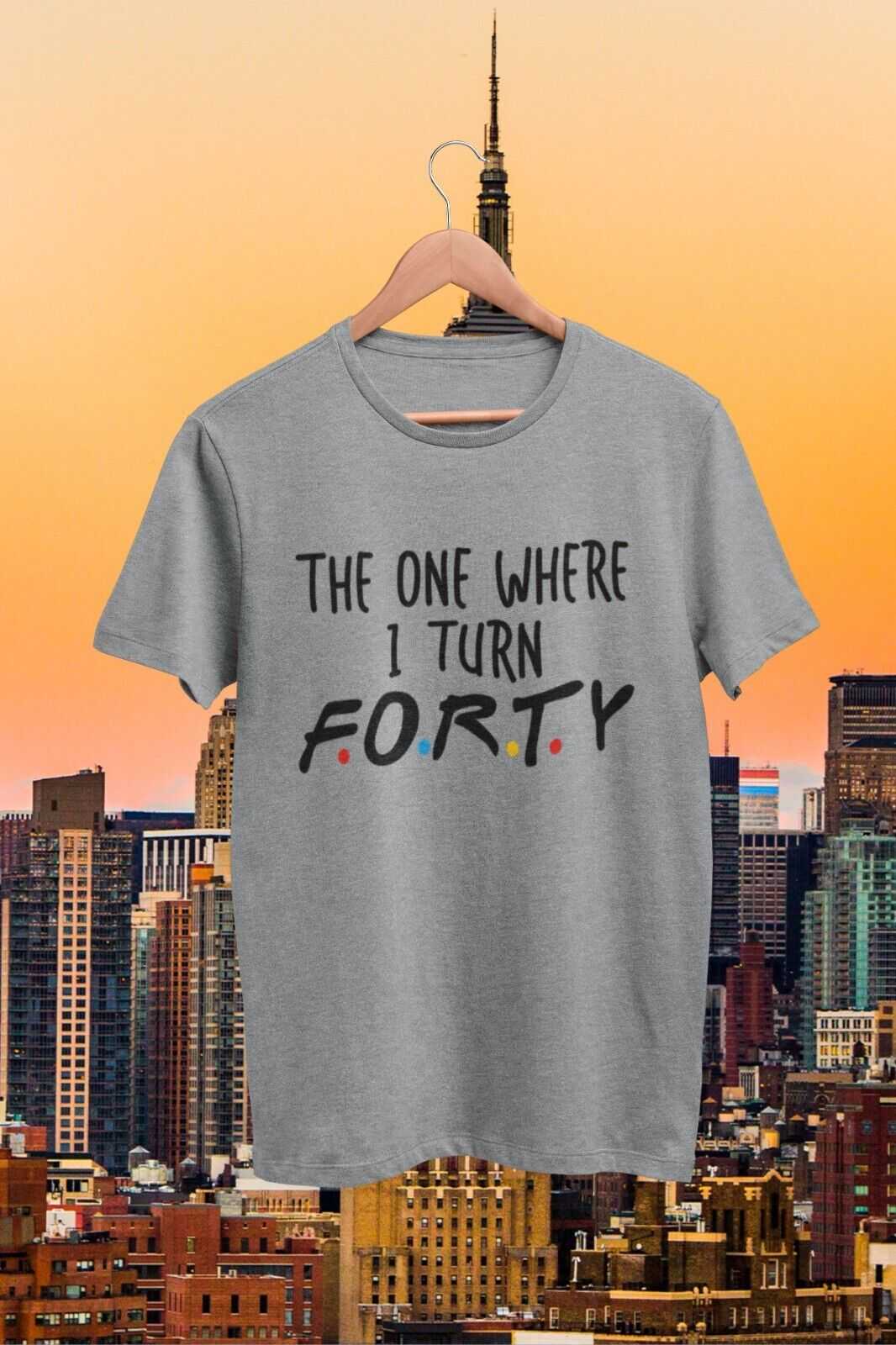 Turn Forty Friends Font Gift IdeaFunny 40th Birthday T Shirt The One Where I Turn Forty Friends Font Gi