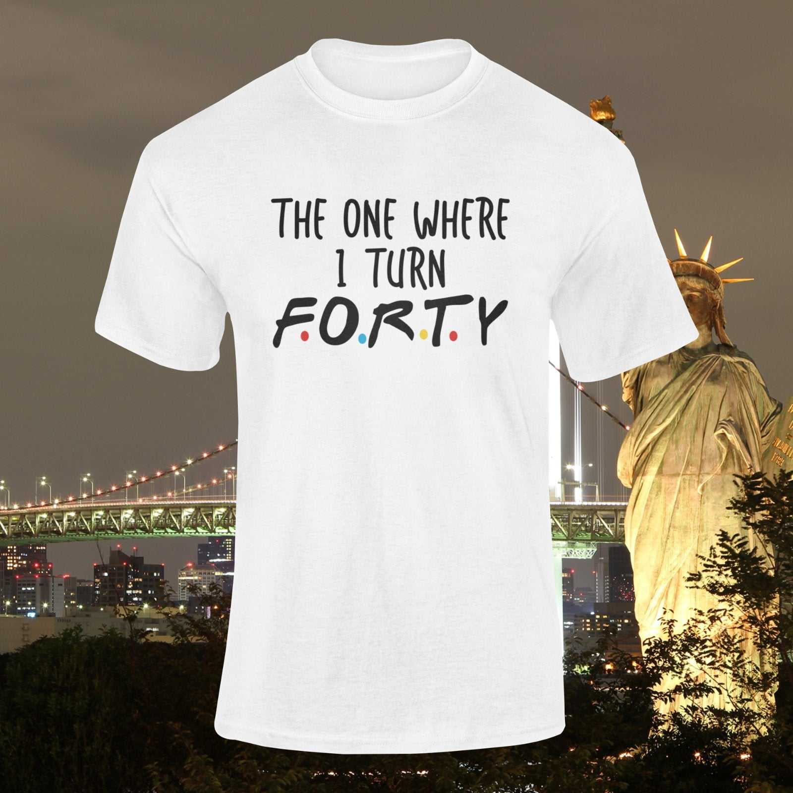 Turn Forty Friends Font Gift IdeaFunny 40th Birthday T Shirt The One Where I Turn Forty Friends Font Gi