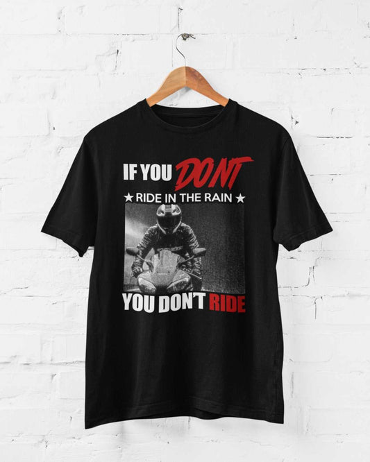 Ride Motorcycle GiftFunny Biker T Shirt If You Don't Ride in the Rain You Don't Ride Motor