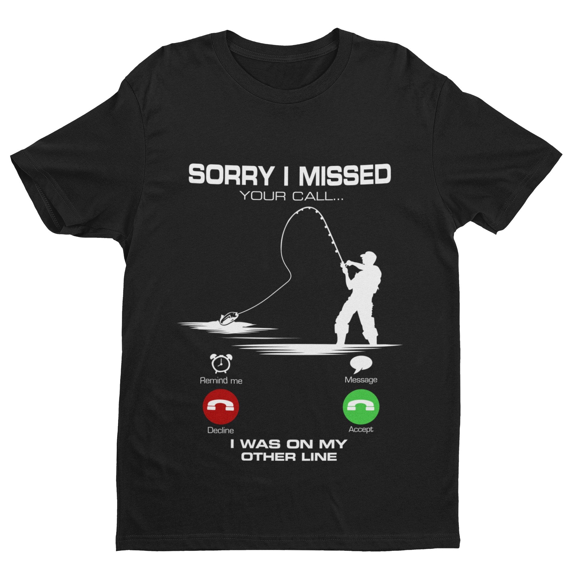 Funny Fishing T Shirt Sorry I Missed Your Call I Was On The Other Line Angling - Black / M