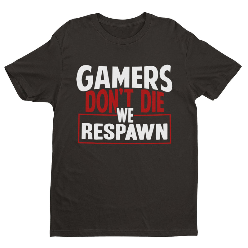 Funny Gaming T Shirt GAMERS DON'T DIE WE RESPAWN Small to 6XL Video Games Gift - Galaxy Tees