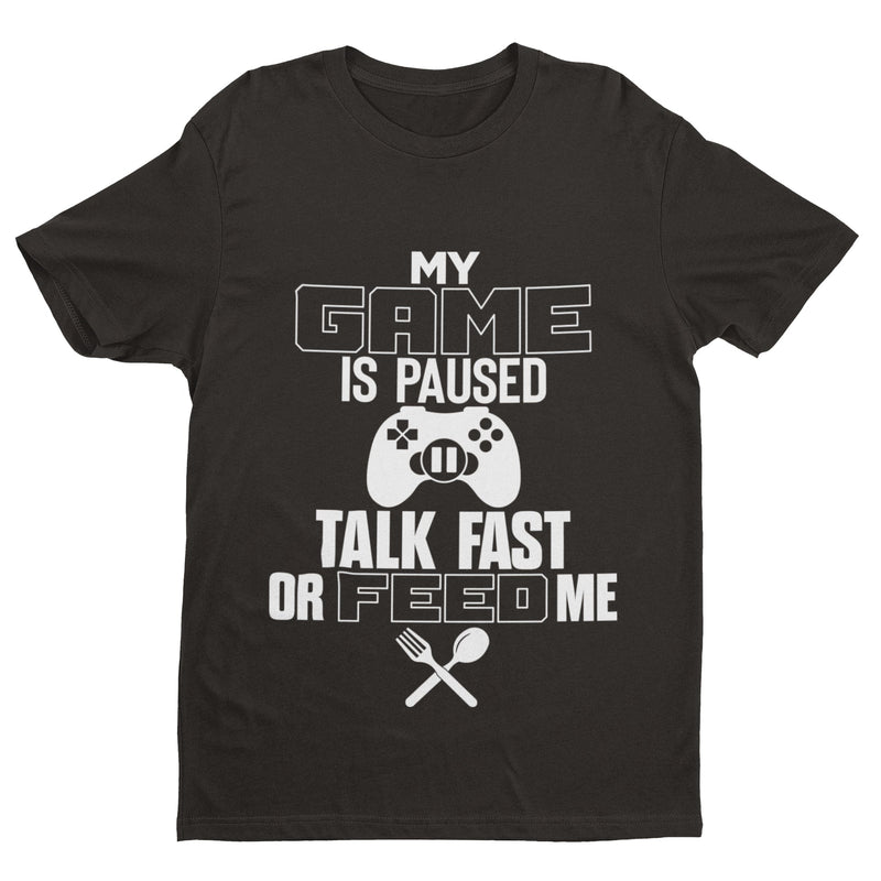 Funny Gaming T Shirt MY GAME IS PAUSED TALK FAST OR FEED ME Joke Gamer Gift Idea - Galaxy Tees