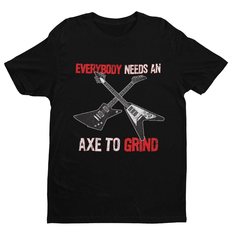 Funny Guitar T Shirt EVERYBODY NEED AN AXE TO GRIND Metal Theme Electric Gift - Galaxy Tees