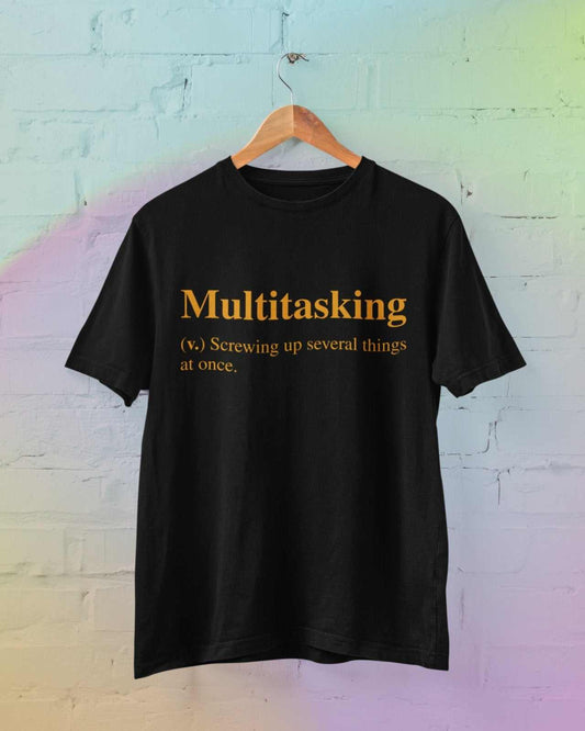 Funny Sarcastic JokeFunny Sarcastic Joke T Shirt Multitasking Screwing Up Several Things A