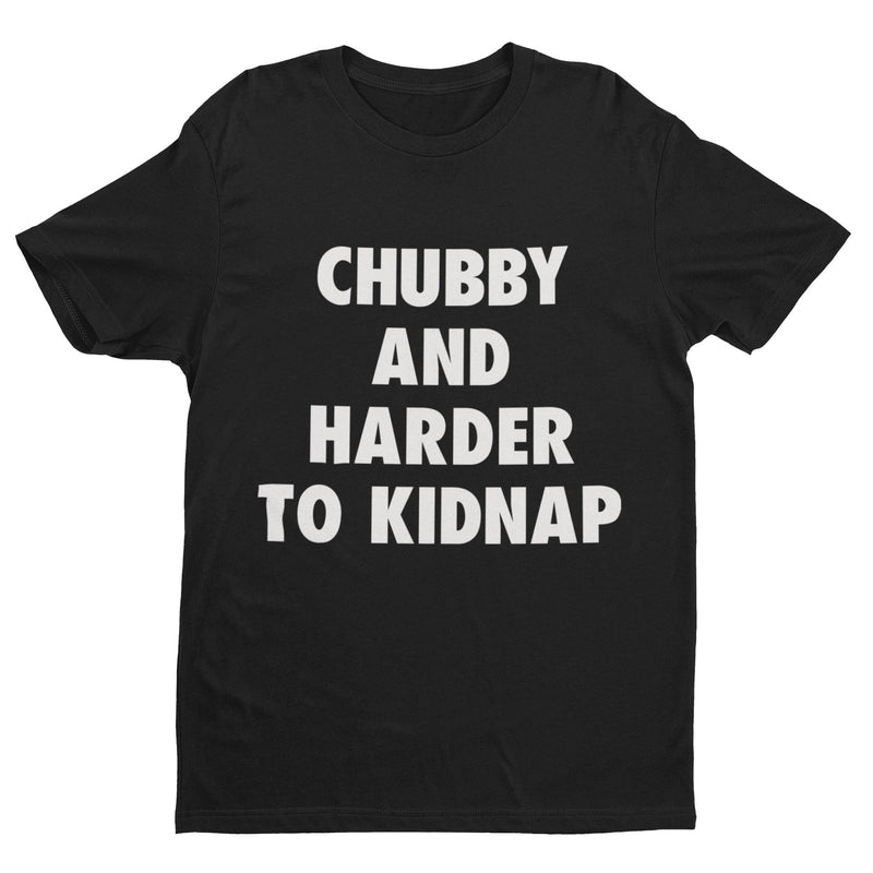 Funny T Shirt Chubby And Harder To Kidnap Fat Joke Novelty Gift Idea Fun Slogan - Galaxy Tees
