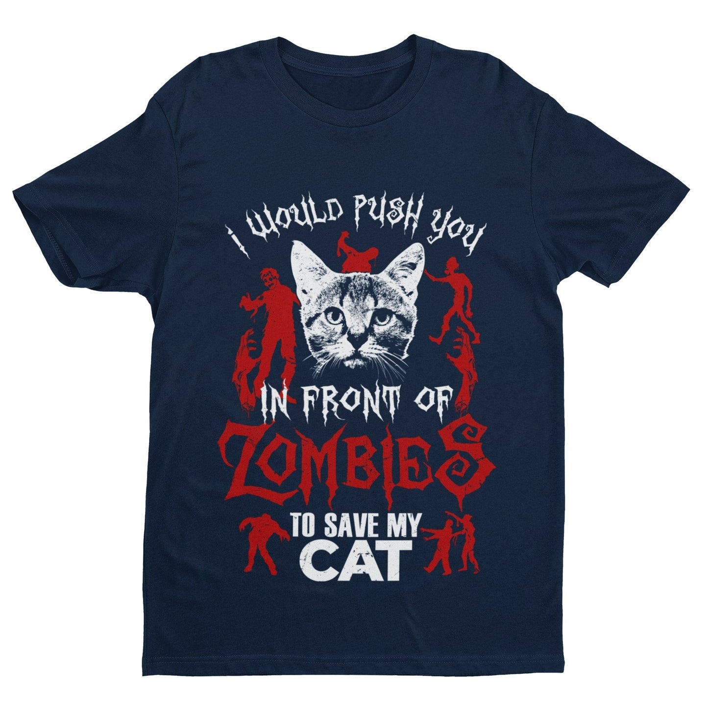 Cat Pet Lover GiftFunny T Shirt I Would Push You In Front Of Zombies To Save My Cat Pet 