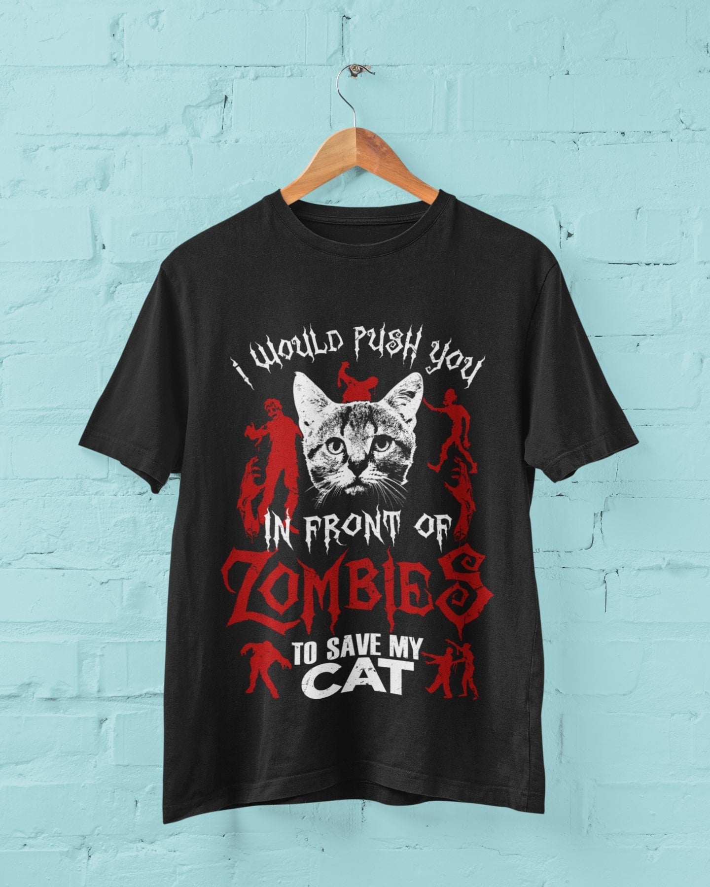 Cat Pet Lover GiftFunny T Shirt I Would Push You In Front Of Zombies To Save My Cat Pet 