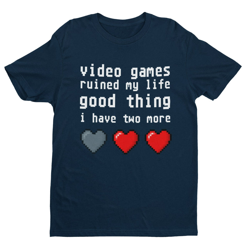 Funny T Shirt Video Games Ruined My Life Good Thing I Have Two More Gamer Gaming - Galaxy Tees