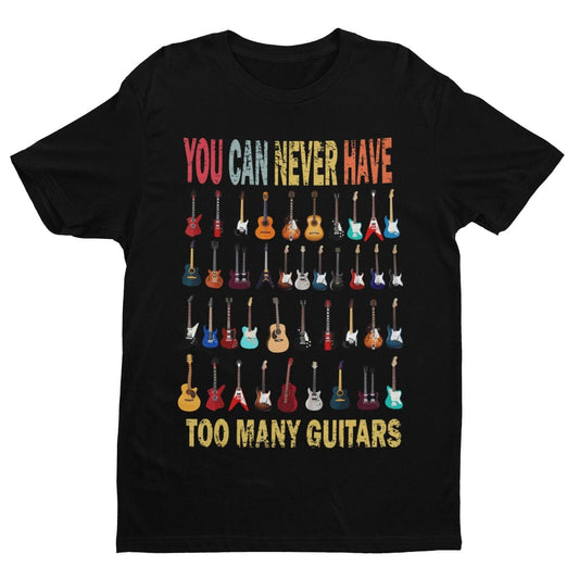 Funny You Can Never Have Too Many Guitars T Shirt Guitarist Gift Idea Musician Lots of Guitars - Galaxy Tees