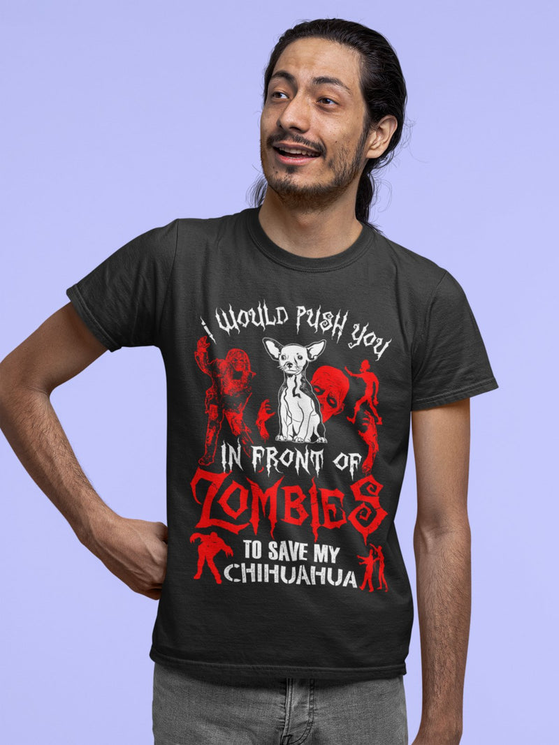I WOULD PUSH YOU IN FRONT OF ZOMBIES TO SAVE MY CHIHUAHUA Funny Dog T Shirt Gift - Galaxy Tees