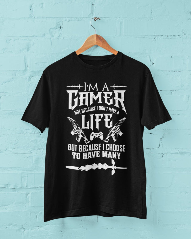 I'M A GAMER NOT BECAUSE I DON'T HAVE A LIFE BUT BECAUSE I CHOOSE MANY T Shirt - Galaxy Tees