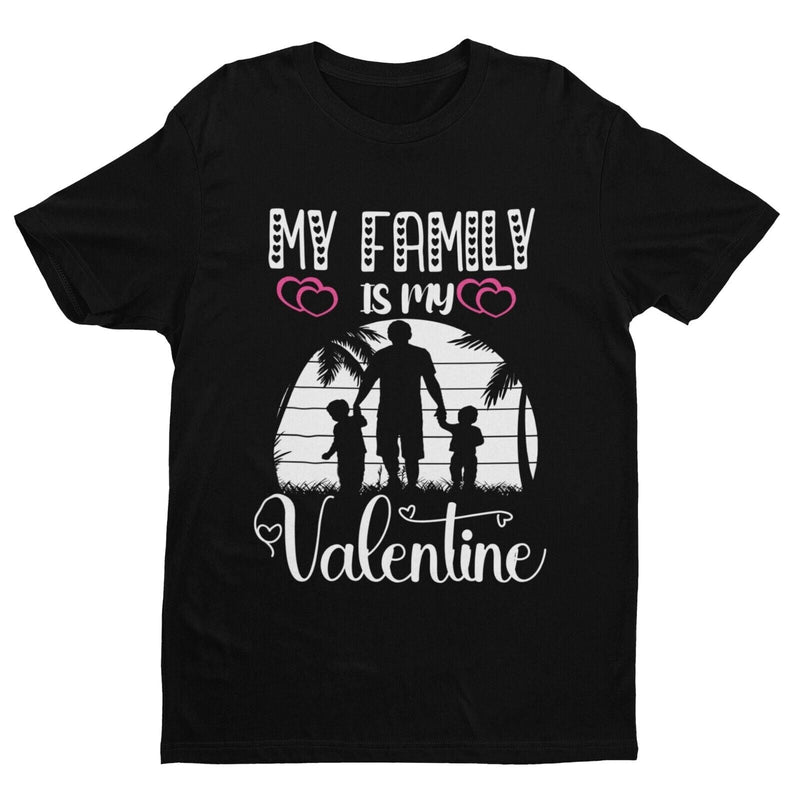 MY FAMILY IS MY VALENTINE Funny T Shirt Gift Idea Dad Mum Valentines Day Gift - Galaxy Tees