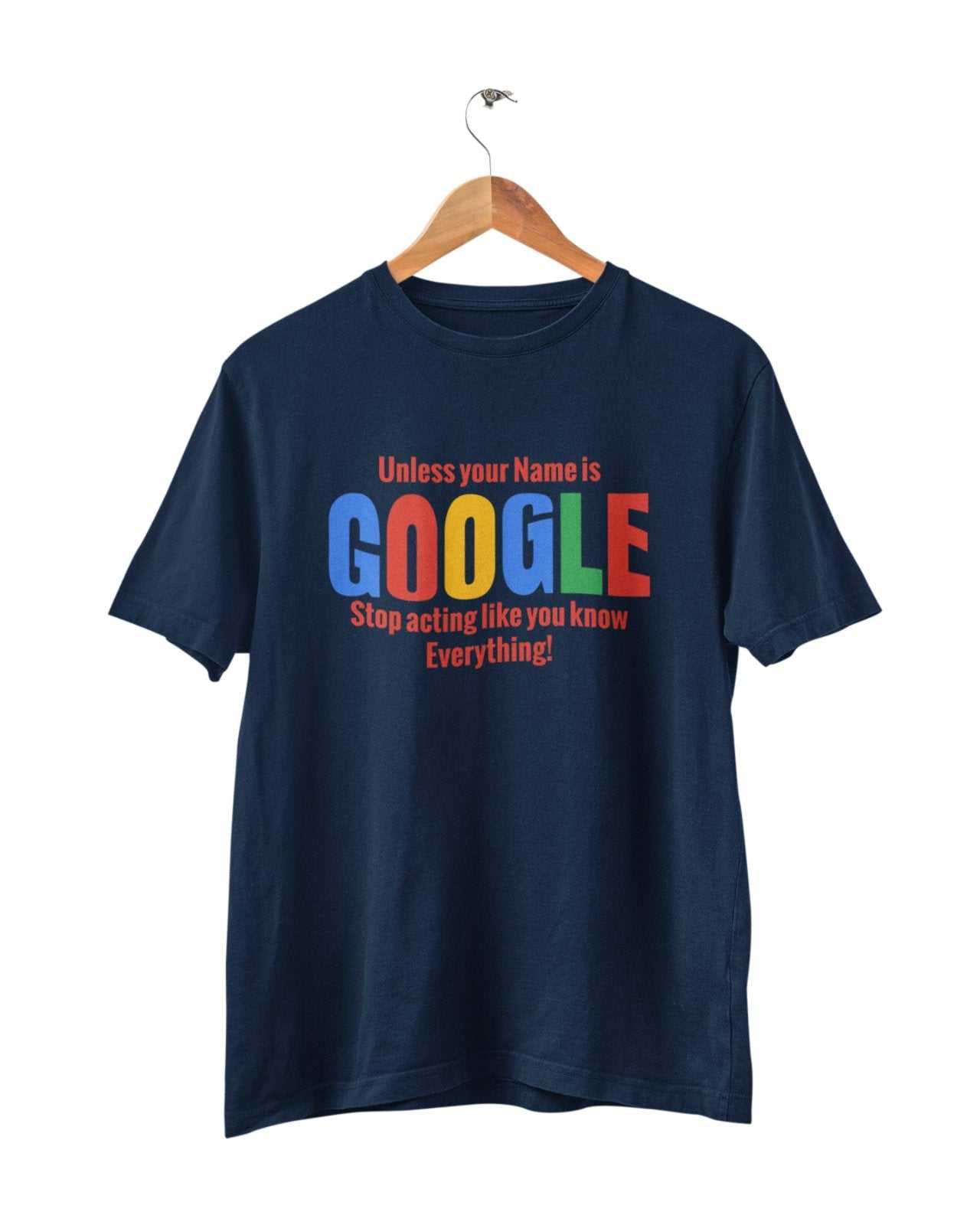 Google Stop ActingSarcastic T Shirt Unless Your Name Google Stop Acting Like You Know Ev