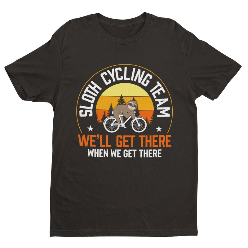 Sloth Cycling Team Funny T Shirt We'll Get There When We Get There Gift Idea Dad - Galaxy Tees