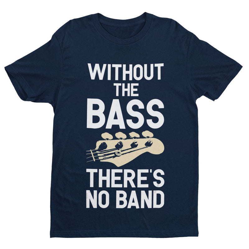 Without The BASS There's No Band Guitar T Shirt - Galaxy Tees